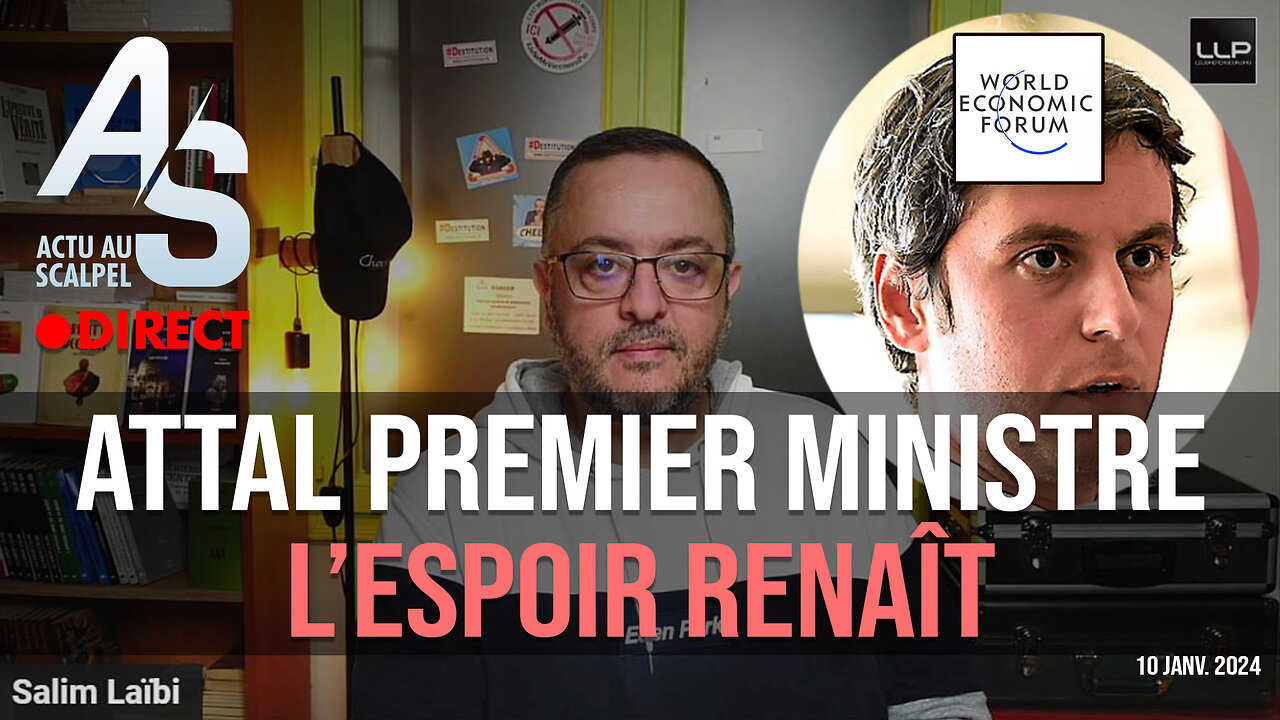 Actu au Scalpel 10 janv. 24 : Gabriel Attal Premier ministre. L'espoir renaît !