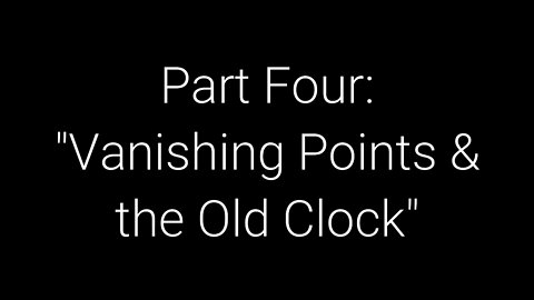 What On Earth Happened? Part 4 - Vanishing Points And The Old Clock