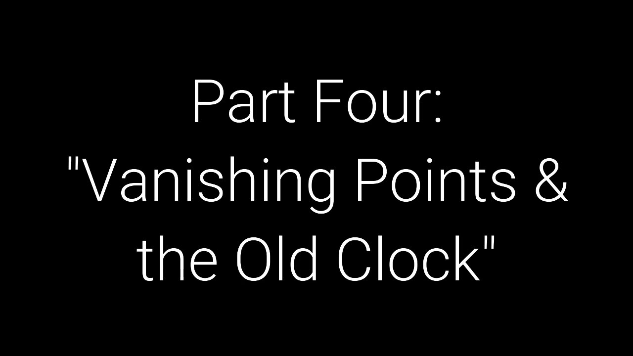 What On Earth Happened? Part 4 - Vanishing Points And The Old Clock