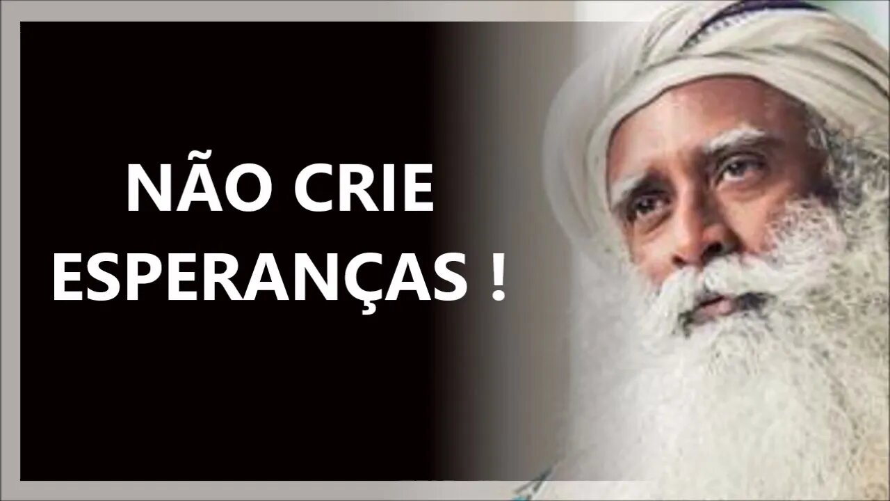 PARE DE CRIAR ESPERANÇAS, SADHGURU DUBLADO 2022