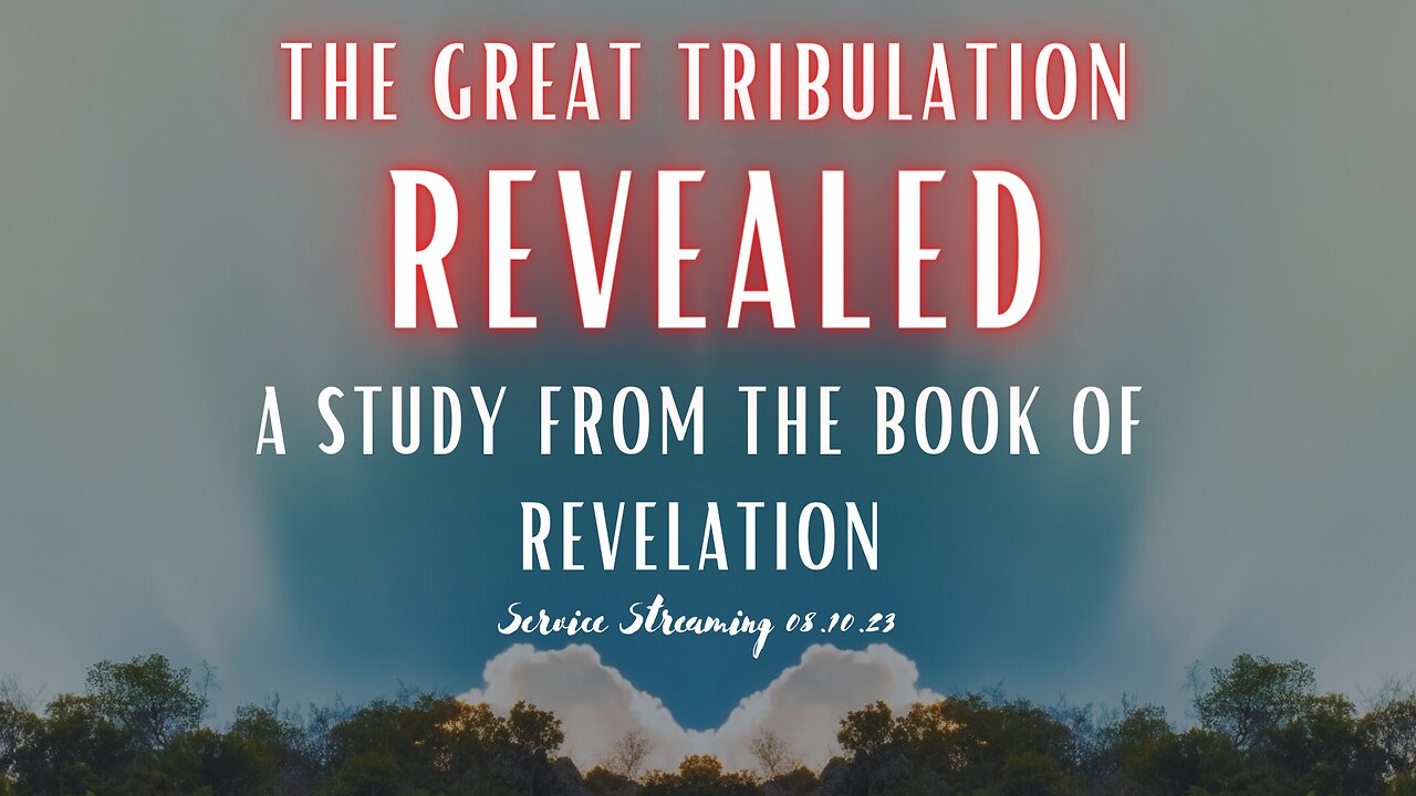 The Great Tribulation Revealed - A Study from the Book of Revelation