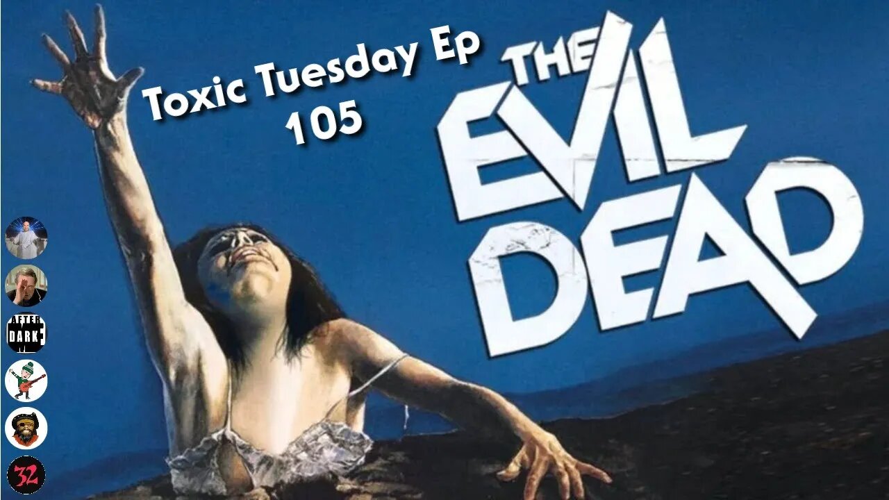 Toxic Tuesday Ep 105: The Evil Dead