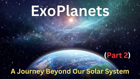 Exoplanets: A Journey Beyond Our Solar System (Part 2)