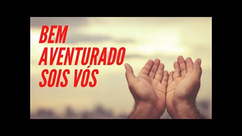 BEM AVENTURADO SOIS VÓS.