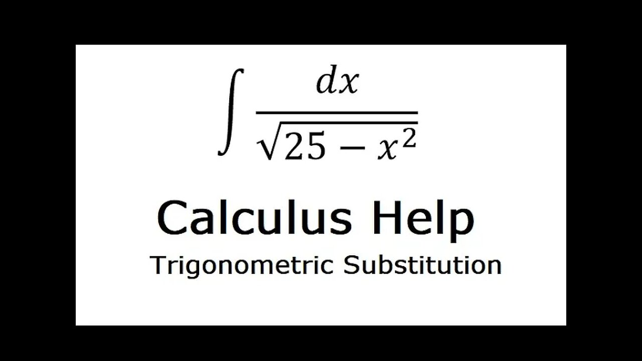 Calculus Help: Integral of ∫ dx/√(25-x^2 ) - Integration by trigonometric substitution