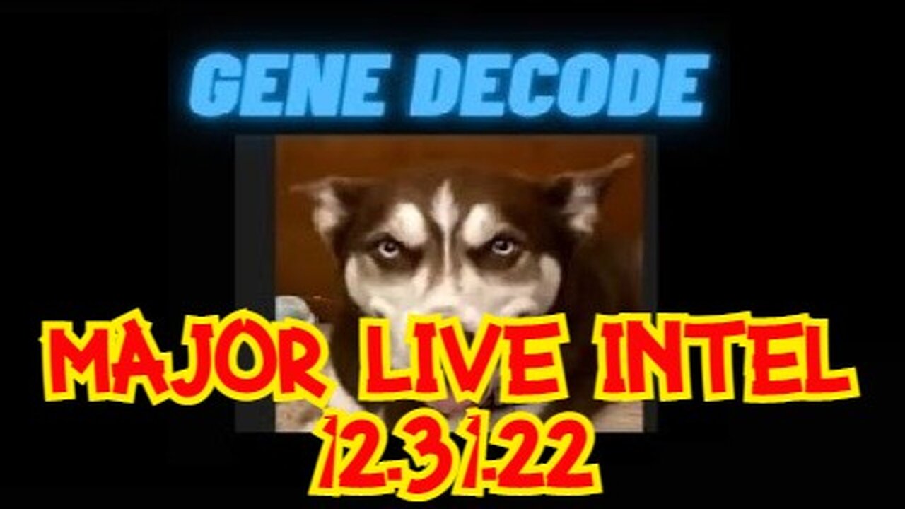 Gene Decode 12.31.22 - Major LIVE Intel!