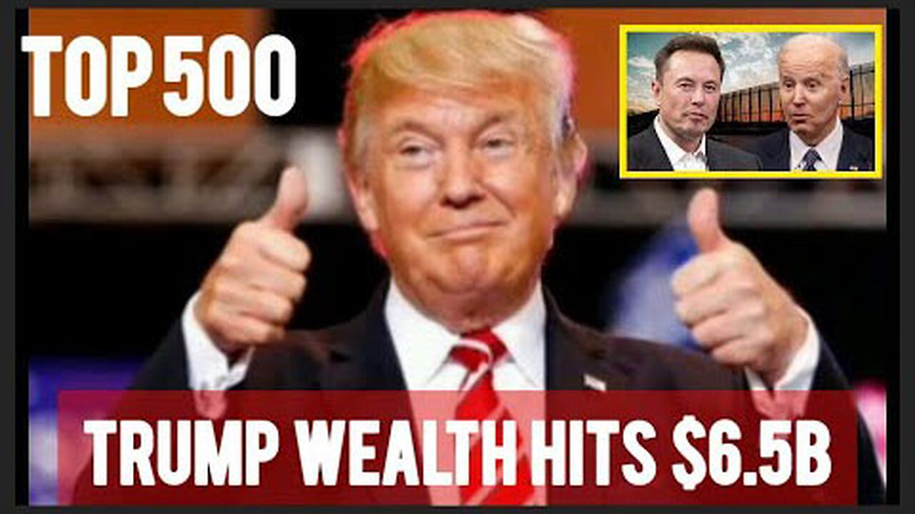 TRUMP: TOP 500 RICHEST BILLIONAIRES IN THE WORLD - MUSK: AMERICA IS TOAST IF DEMOCRATS RETAIN POWER