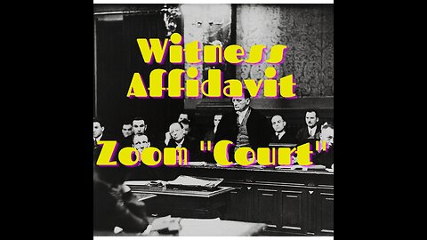 Court 101-Witness Affidavit, Zoom 'Court', and compeling performance