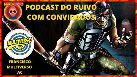 PODCAST DO RUIVO COM CONVIDADOS: FRANCISCO DO MULTIVERSO AC E SUAS CRIAÇÕES