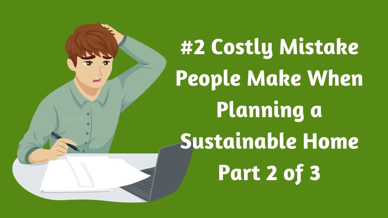 Part 2 of 3 The Biggest Mistakes People Make When Planning to Build an Off-Grid or Sustainable Home