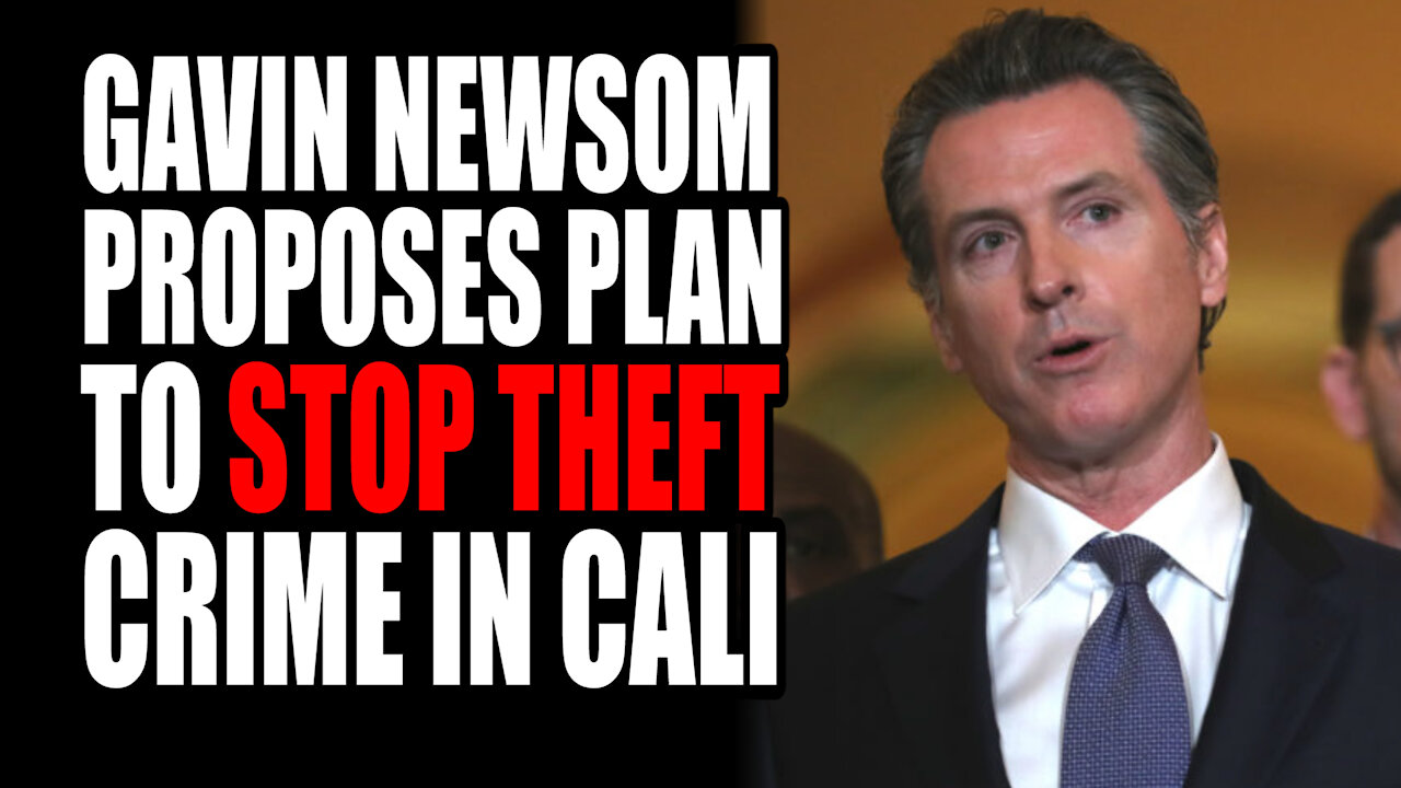 Gavin Newsom Proposes Plan To Stop Theft Crime In CA