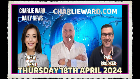 CHARLIE WARD DAILY NEWS WITH PAUL BROOKER DREW DEMI - THURSDAY 18TH APRIL 2024