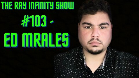 The Ray Infinity Show #103 - Ed Morales