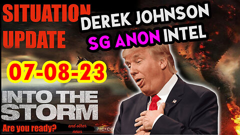 Situation Update 07/08/23 ~ Trump Return - Q Post - White Hats Intel ~ Derek Johnson Decode. SGAnon