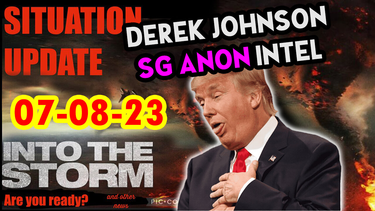 Situation Update 07/08/23 ~ Trump Return - Q Post - White Hats Intel ~ Derek Johnson Decode. SGAnon