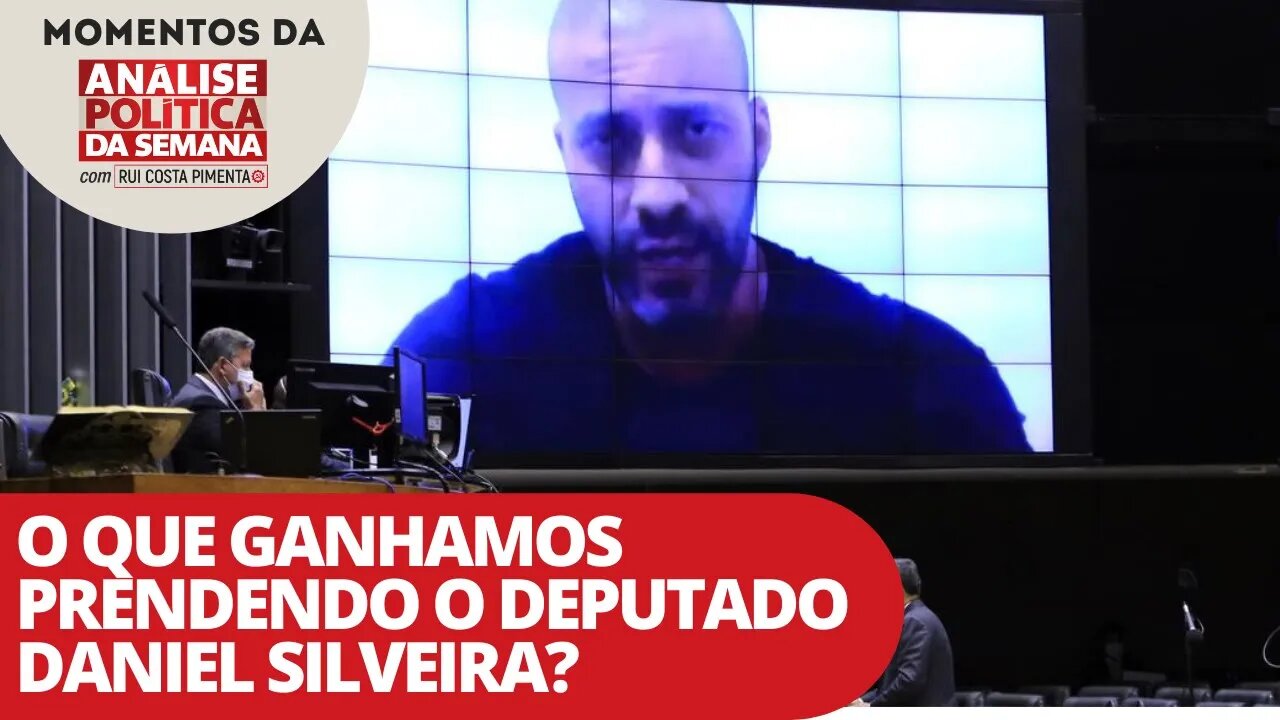 O que ganhamos prendendo o deputado Daniel Silveira? | Momentos da Análise Política da Semana