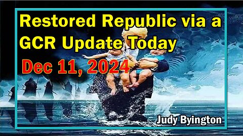 Restored Republic via a GCR Update Today Dec 11, 2024 - By Judy Byington. Benjamin Fulford