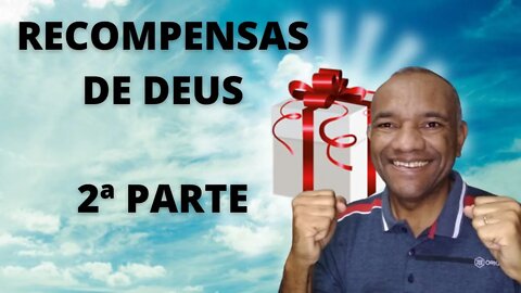 RECOMPENSAS DE DEUS - 2ª PARTE