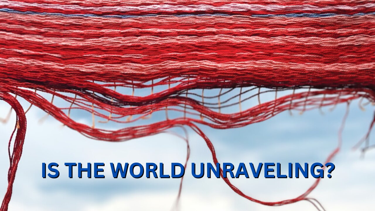 THE UNRAVELING OF THE WORLD