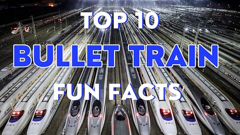 Bullet Trains Unleashed: Top 10 Fun Facts of the World's Fastest Trains.