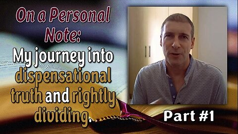 On A Personal Note: My journey into dispensational truth and rightly dividing (Part 1)