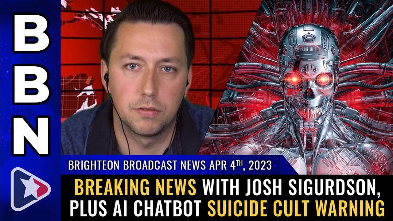 Apr 4, 2023 - Breaking news with Josh Sigurdson, plus AI chatbot suicide cult WARNING
