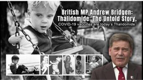 British MP Andrew Bridgen: Thalidomide: The Untold Story. (COVID Vaccines Are Today's Thalidomide)