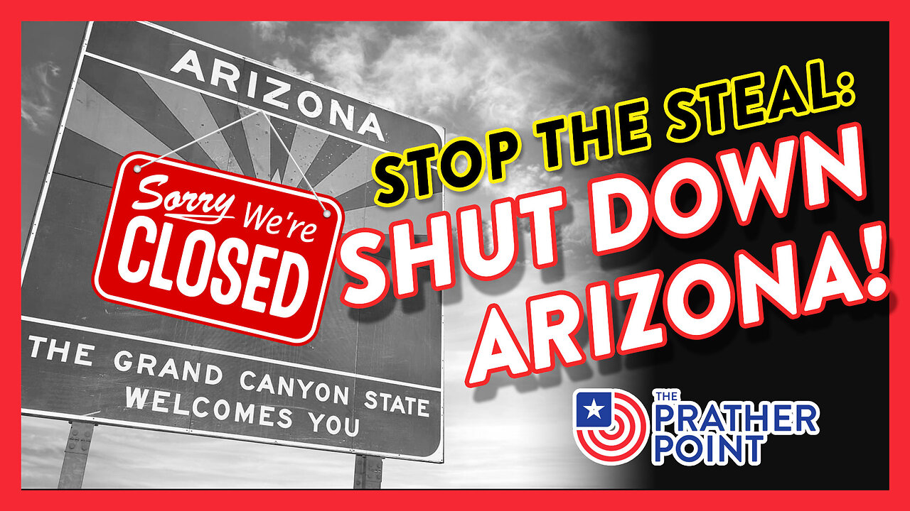 STOP THE STEAL — SHUT DOWN ARIZONA!