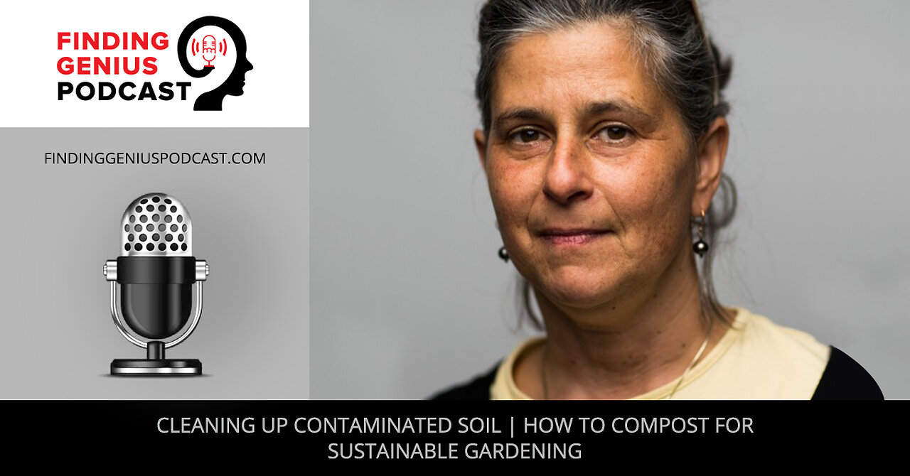 Cleaning Up Contaminated Soil | How To Compost For Sustainable Gardening