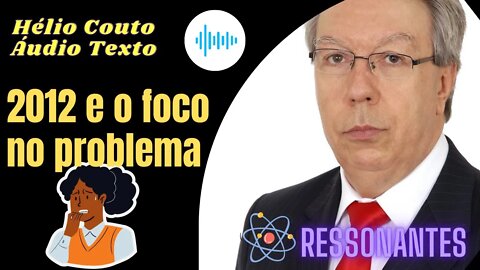 Hélio Couto - Áudio Texto "2012 e o foco no problema"