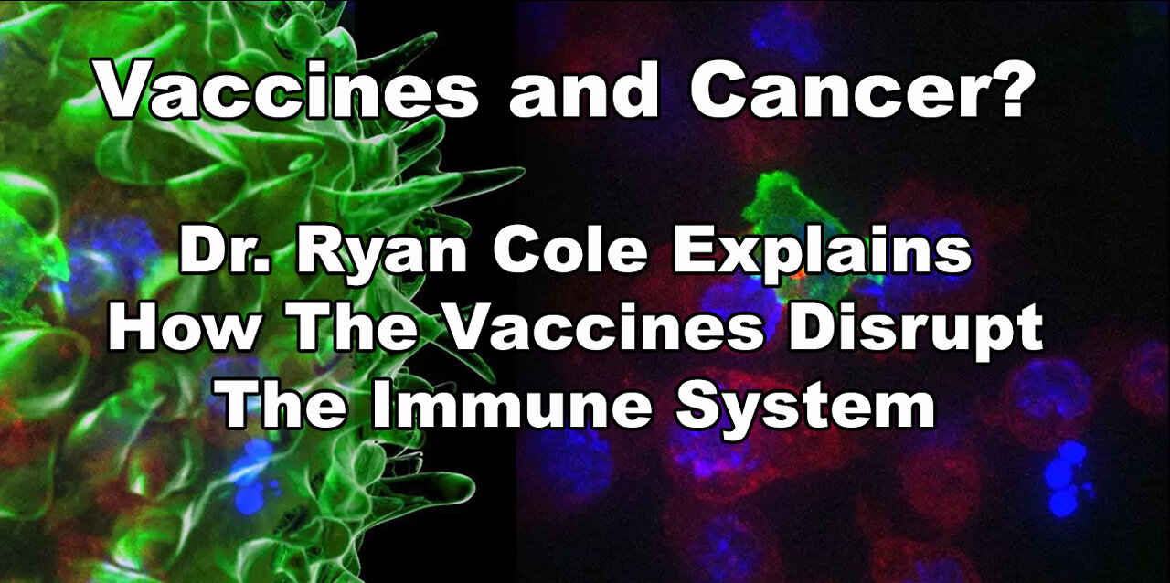 Cancers Taking Off 'Like Wildfire' - Dr. Ryan Cole Explains How The Vaccines Disrupt The Immune