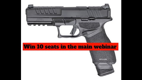 SPRINGFIELD ARMORY ECHELON 9MM MINI #1 FOR 10 SEATS IN THE MAIN WEBINAR