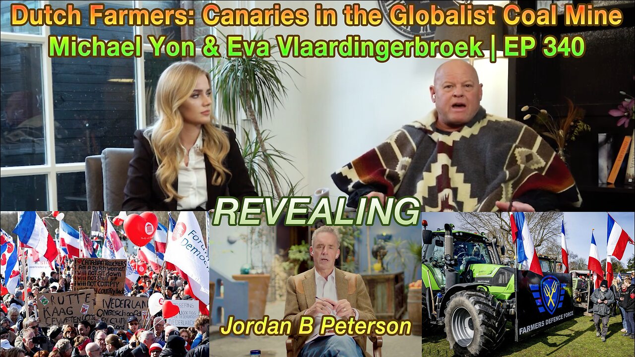 REVEALING - Dutch Farmers: Canaries in the Globalist Coal Mine | Michael Yon & Eva Vlaardingerbroek | EP 340 Jordan B Peterson