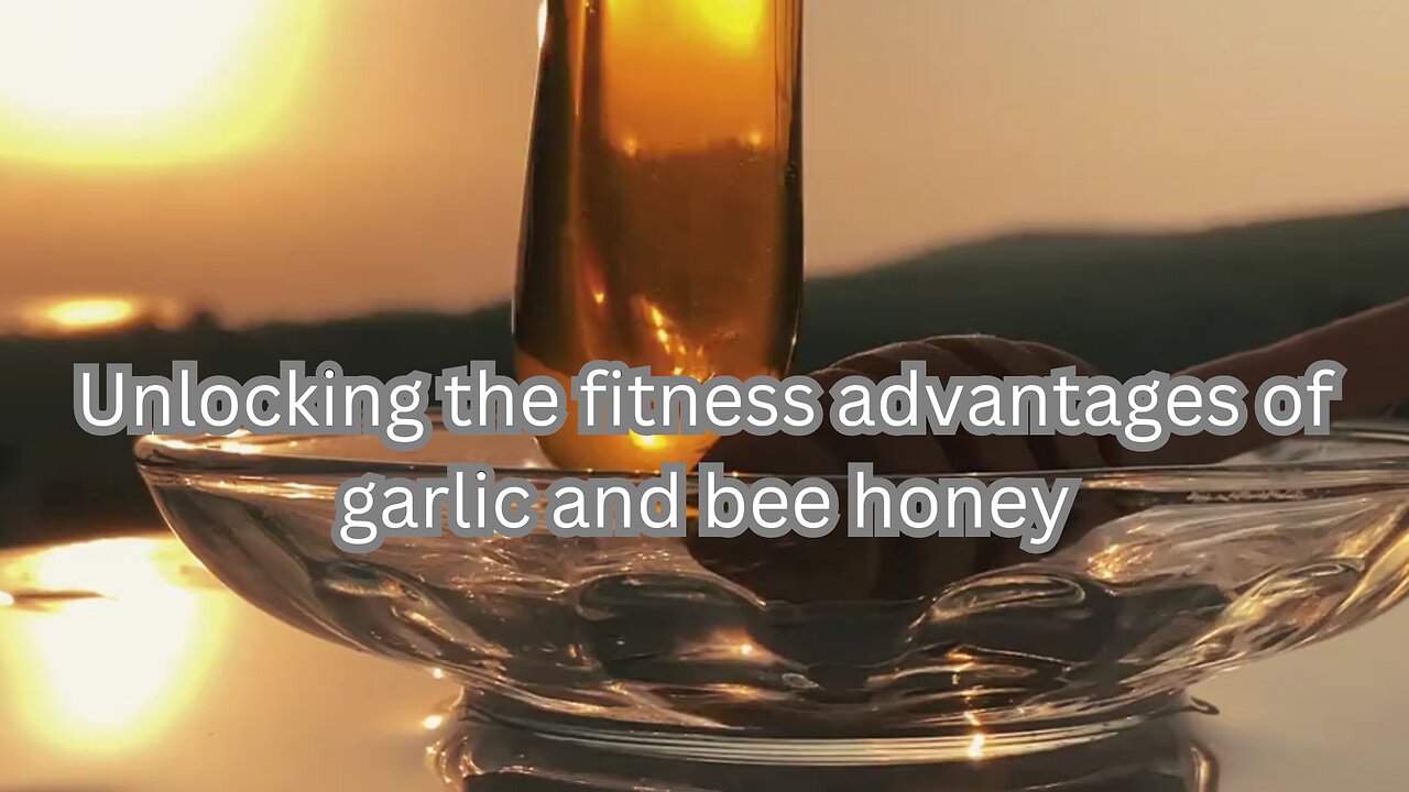 Unlocking the fitness advantages of garlic and bee honey