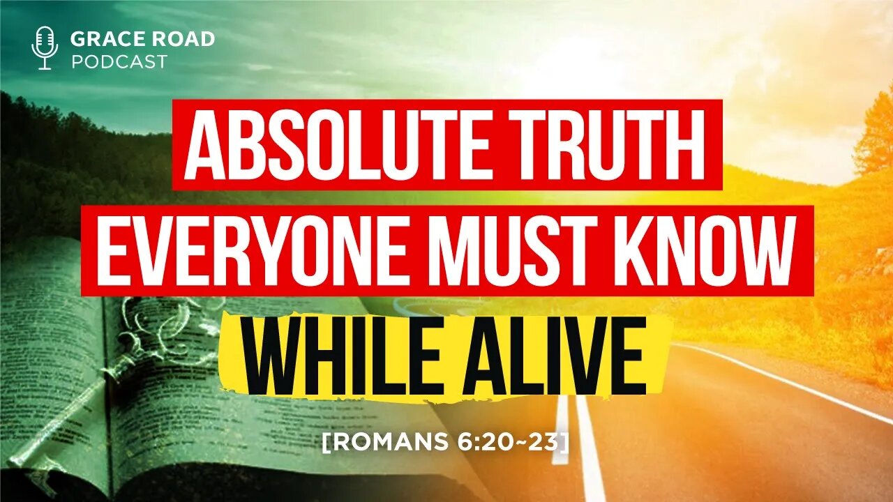 EP31 The Absolute Truth Everyone Must Know While Alive, Grace Road Podcast