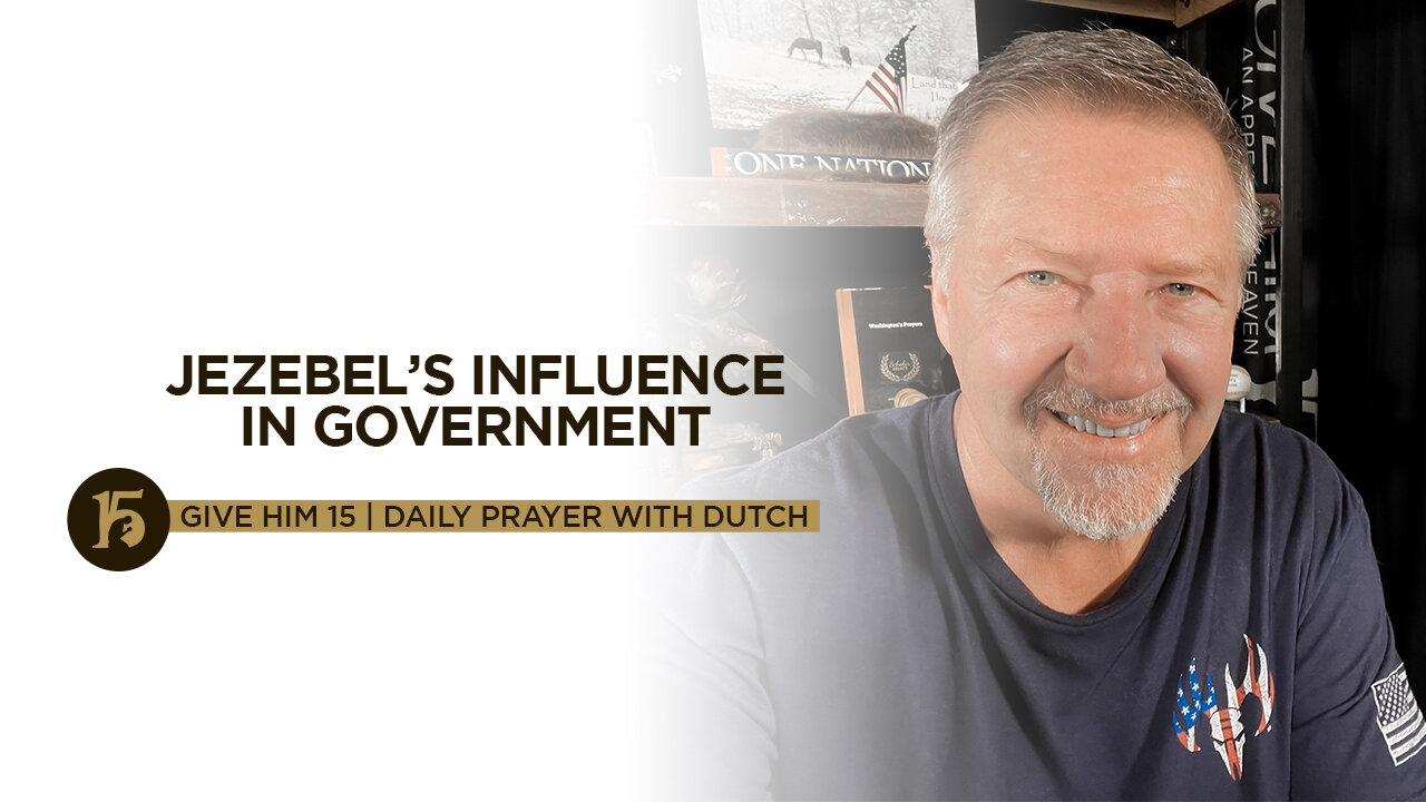 Jezebel’s Influence in Government | Give Him 15: Daily Prayer with Dutch | August 24