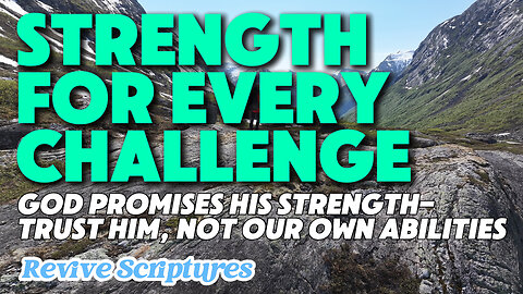 Strength for Every Challenge | God Promises His Strength; Trust Him Rather Than Our Own Abilities