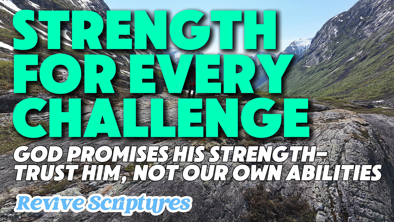 Strength for Every Challenge | God Promises His Strength; Trust Him Rather Than Our Own Abilities