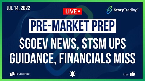 7/14/22 PreMarket Prep: $GOEV News, $TSM Ups Guidance, Financials Miss