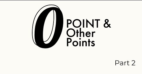 ZERO POINT & OTHER POINTS - PART 2