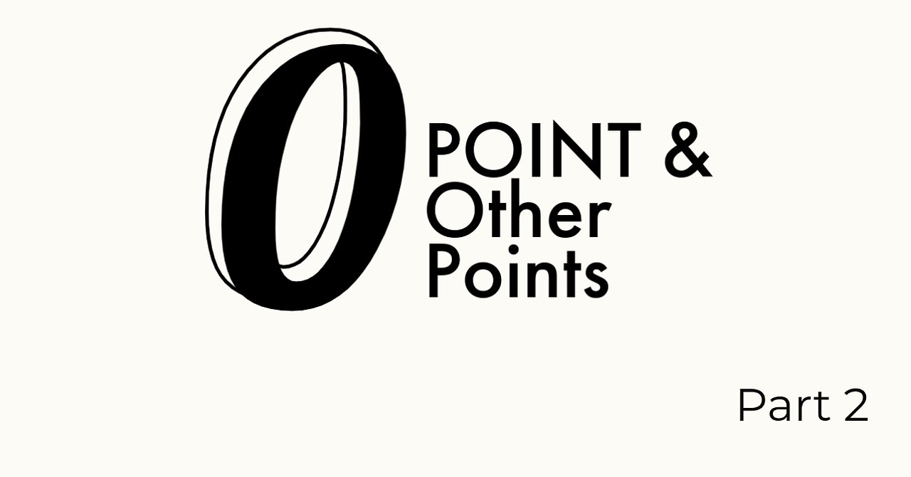 ZERO POINT & OTHER POINTS - PART 2