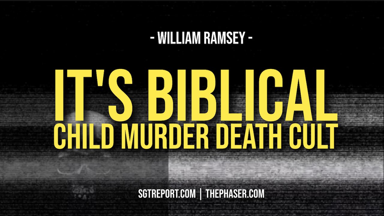 IT'S BIBLICAL: CHILD MURDERING DEATH CULT -- William Ramsey