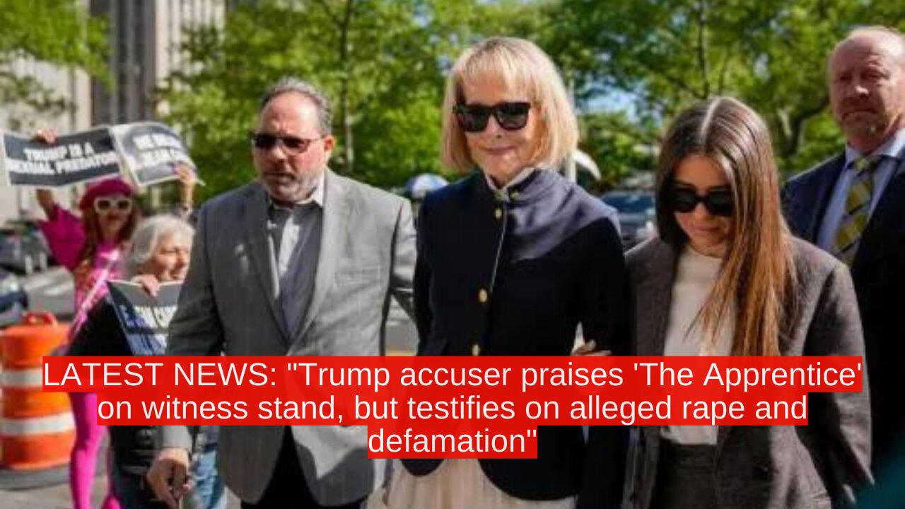 LATEST NEWS: "Trump accuser praises 'The Apprentice' on witness stand"