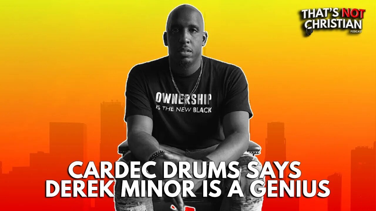 Cardec Says Derek Minor Is A Genius