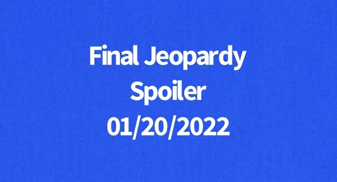 Final Jeopardy Spoiler Thu. 01/20/2022