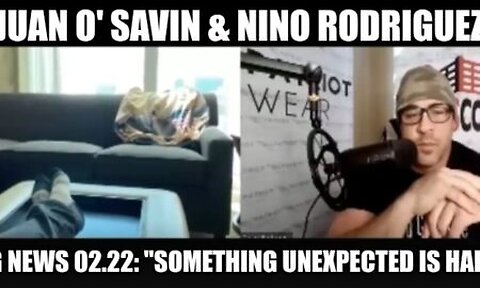 Juan O Savin & Nino Rodriguez SHOCKING NEWS 02.22- ''Something Unexpected Is Happening''