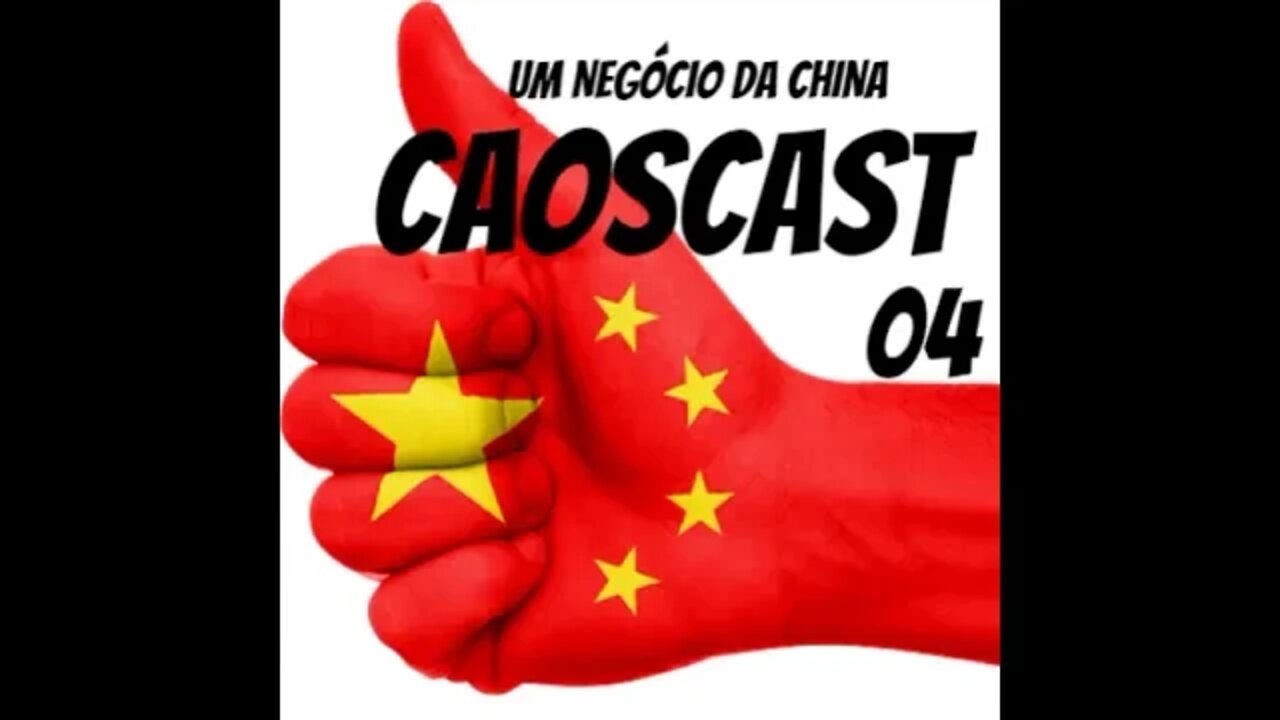 CaosCast 04 - Um negócio da China