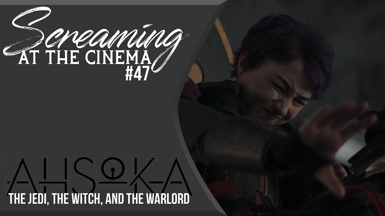 Screaming at the Cinema #47 Ahsoka Episode 8: The Jedi, The Witch, and The Warlord