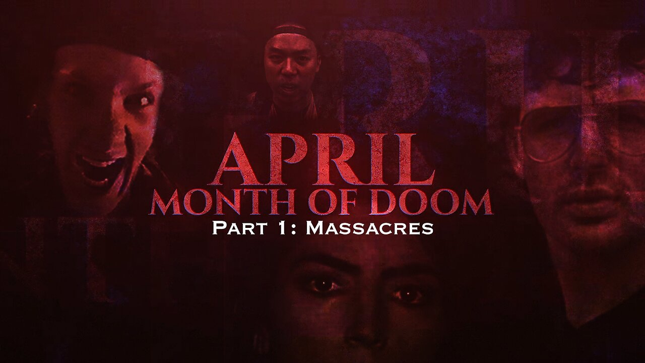 APRIL Month of Doom: Part 1 Massacres