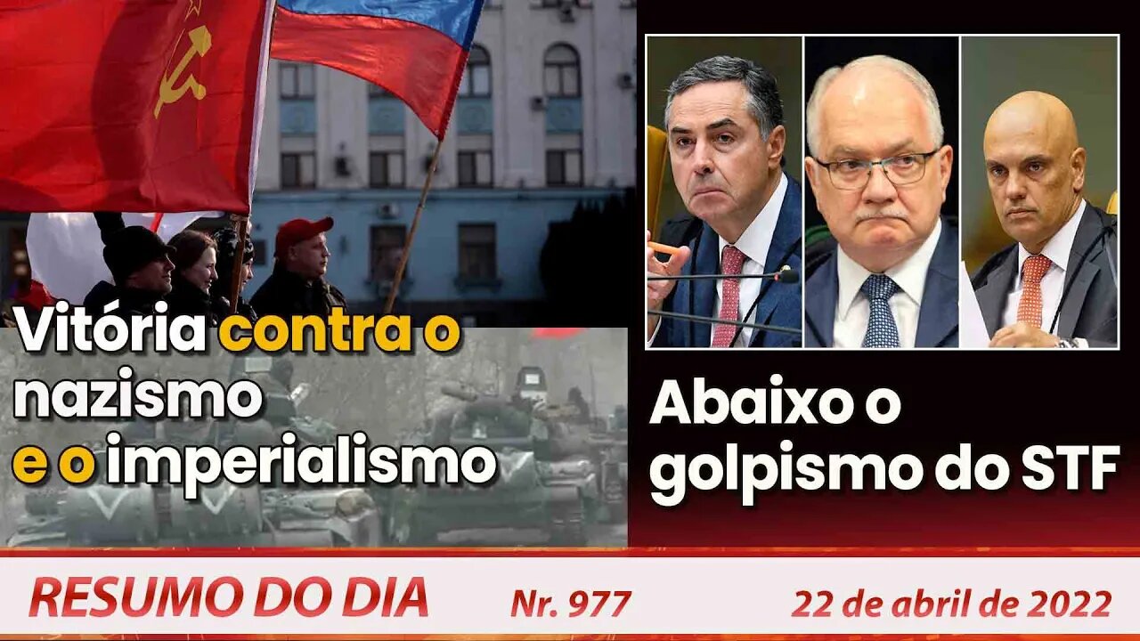 Vitória contra o nazismo e o imperialismo. Abaixo o golpismo do STF - Resumo do Dia Nº 977 - 22/4/22